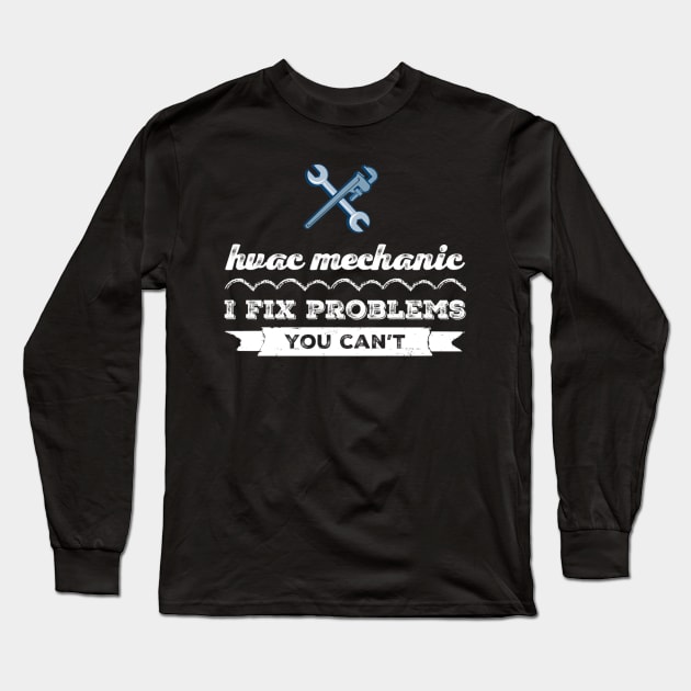 Hvac Technician I Fix Problems you can't Long Sleeve T-Shirt by The Hvac Gang